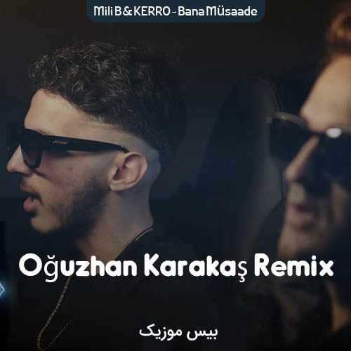آهنگ Mili B & KERRO – Bana Müsaade + Oğuzhan Karakaş Remix